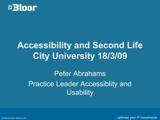 Accessibility and Second Life City University 18/3/09 Peter Abrahams Practice Leader Accessiblity and Usability 