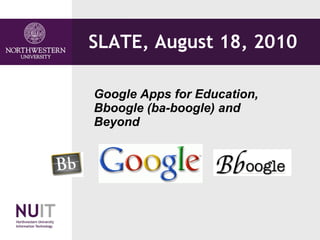 SLATE, August 18, 2010  Google Apps for Education, Bboogle (ba-boogle) and Beyond   