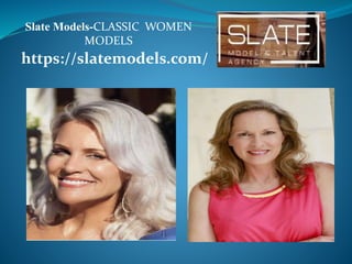 Slate Models-CLASSIC WOMEN
MODELS
https://slatemodels.com/
 