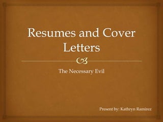 The Necessary Evil




                Present by: Kathryn Ramirez
 