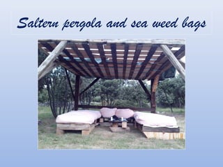 Saltern pergola and sea weed bags
 
