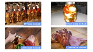 Dry cure method
All injection method
Sweet pickle method
Combination method
 