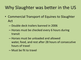 AAEP investigated municipal slaughterhouses but did not investigate procedures at unregulated/backyard slaughterhouses.  http://www.avma.org/onlnews/javma/jan08/080115a.asp
