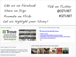 Like us on Facebook          Talk on Twitter
Share on Diigo                     @OZTLNET
Promote on Flickr                   #OZTLNET
Let us highlight your library!
 