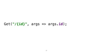 Get("/{id}", args => args.id);
21
 