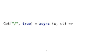 Get["/", true] = async (x, ct) =>
22
 
