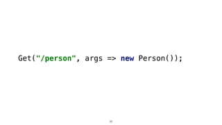 Get("/person", args => new Person());
35
 