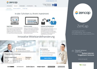 Раунды инвестиций: 
$75M 3 апрель 2013 
$270M 9 апреля 2014 
$50M 5 мая 2014 
Valuation: 
$275M 
Подробнее о Kabbage 
ZenCap 
«LendingClub для МСБ» – 
p2b-кредитование. Чем-то похоже 
на Kabbage (онлайн-кредитование МСБ). 
Rocket Internet, 
Tengelmann Ventures 
www.zencap.de 
 