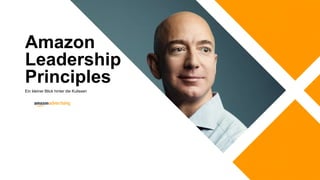 Amazon
Leadership
Principles
Ein kleiner Blick hinter die Kulissen
 