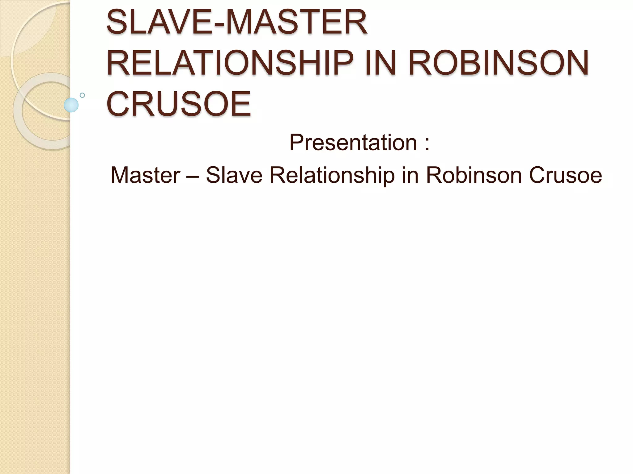 Slave master relationship in robinson crusoe | PPTX