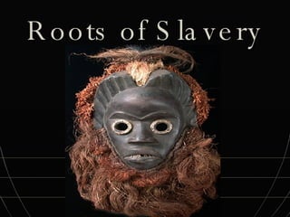 Roots of Slavery 