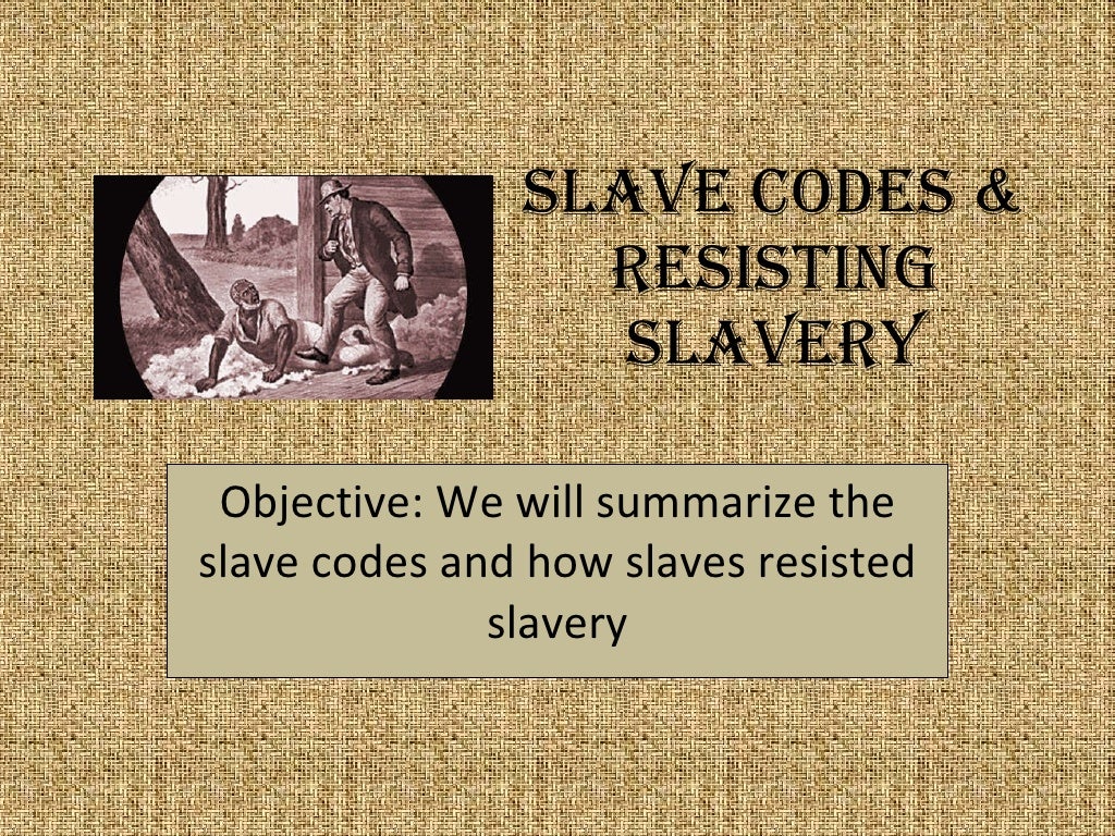Slave Codes And Resisting Slavery