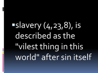 slavery (4,23,8), is
 described as the
 "vilest thing in this
 world" after sin itself
 