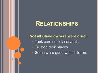 “Before the civil war, if we were sick marse an’ mistis looked after ‘em… dey was de same as mammy and pappy.” -Tempe