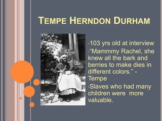 Over 2,300 slaves gave first hand accountsCharity AndersonInterview Date: 4/16/1937Says she had a, “happy life before the civil war.”Her master was a kind slave owner.He placed his trust upon her