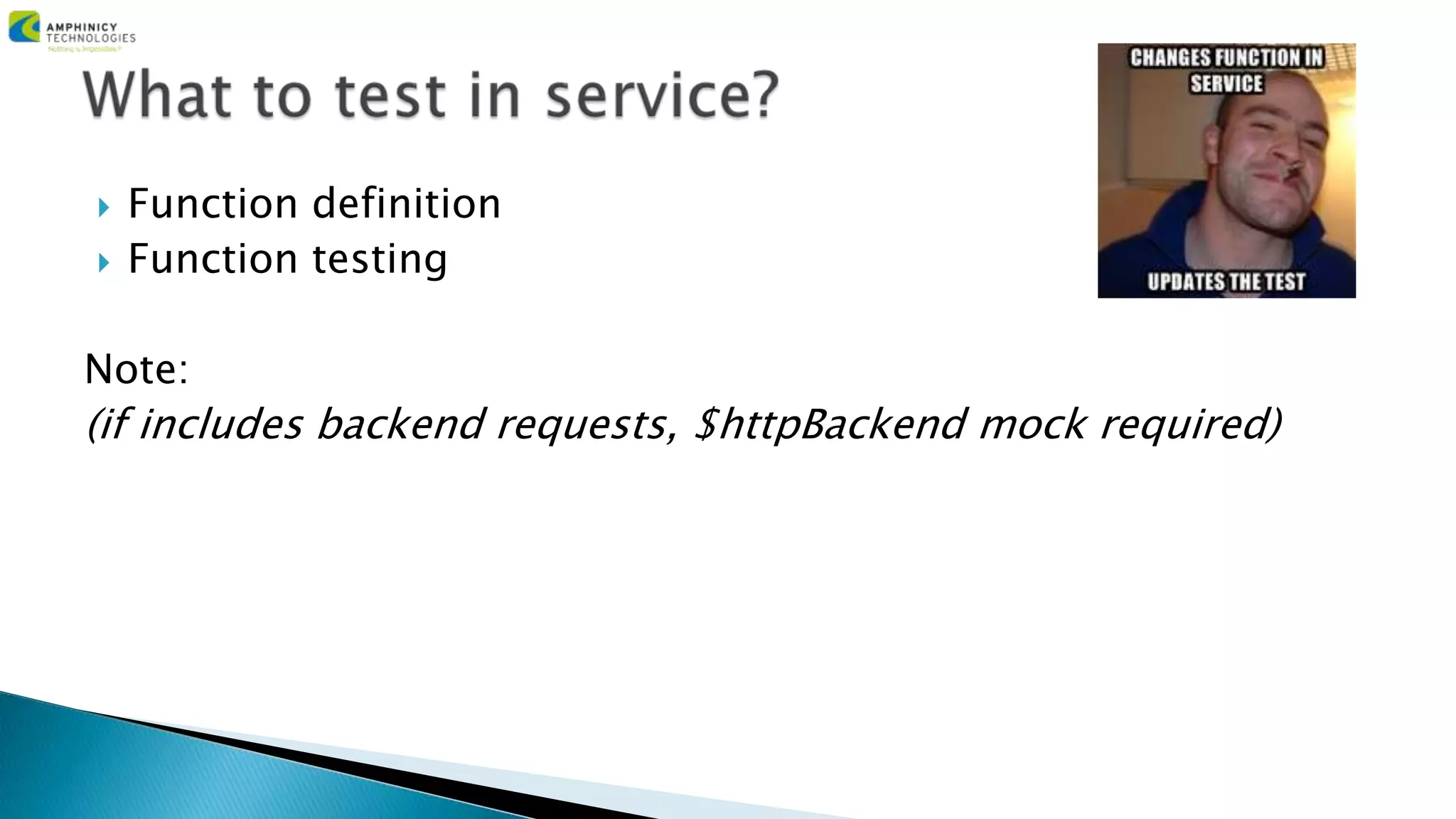  Function definition
 Function testing
Note:
(if includes backend requests, $httpBackend mock required)
 