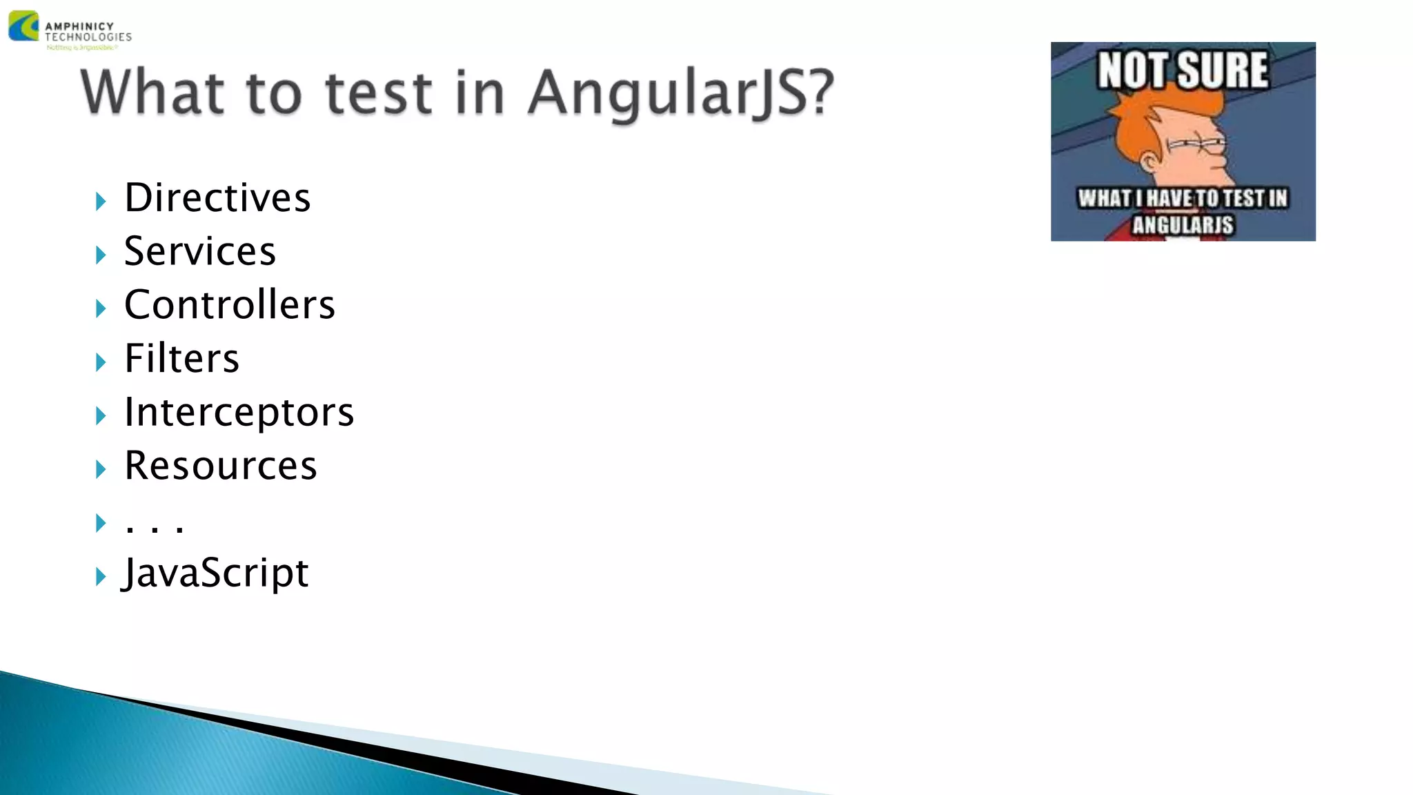 Directives
 Services
 Controllers
 Filters
 Interceptors
 Resources
 . . .
 JavaScript
 