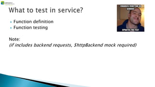  Function definition
 Function testing
Note:
(if includes backend requests, $httpBackend mock required)
 