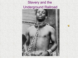 Slavery and the  Underground Railroad 