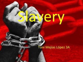 Slavery Toni Mejías López 3A 