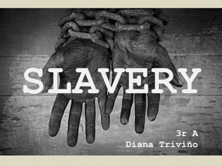 SLAVERY 3r A Diana Triviño 