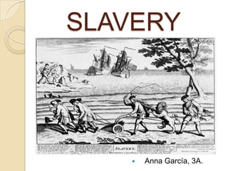     SLAVERY    Anna García, 3A. 