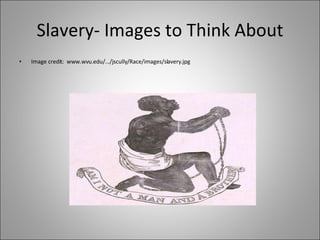 Slavery- Images to Think About ,[object Object]