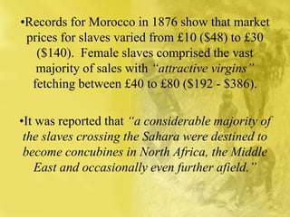 •Segal also observed that: “White
slaves from Christian Spain, Central
and Eastern Europe” were also
shipped into the Midd...