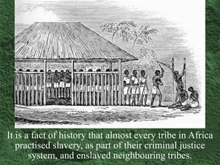 The Ovambo enslaved the Bushmen.
The Matebele enslaved Shona people.
Congolese tribes enslaved the Pygmies.
 