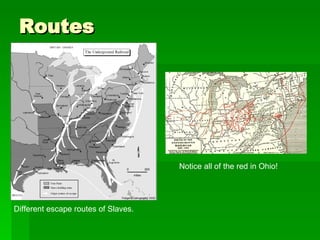 Routes Different escape routes of Slaves. Notice all of the red in Ohio! 