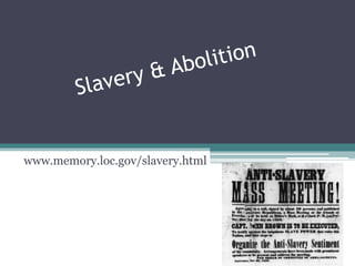 Slavery & Abolition www.memory.loc.gov/slavery.html 
