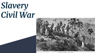 Slavery
Civil War
 
