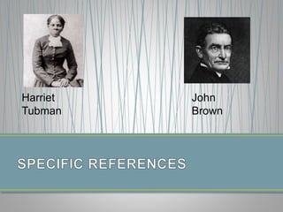 Harriet
Tubman
John
Brown
 