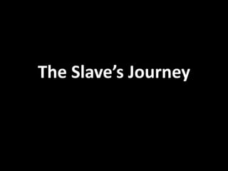 The Slave’s Journey
 