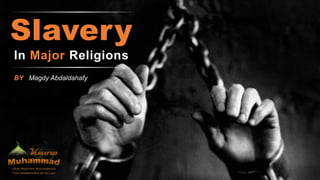 In Major Religions
Slavery
BY Magdy Abdaldahafy
 