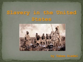 Slavery in the United
       States
 