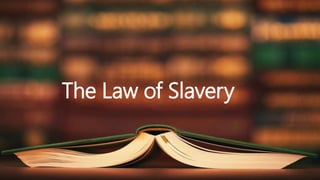 The Law of Slavery
 