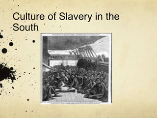 Culture of Slavery in the South 