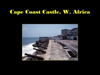 Cape Coast Castle, W. Africa
 
