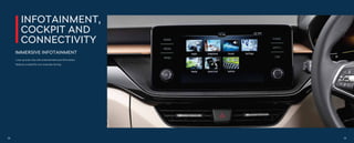INFOTAINMENT,
COCKPIT AND
CONNECTIVITY
IMMERSIVE INFOTAINMENT
Liven up every trip with entertainment and information
features curated for your everyday driving.
38 39
 