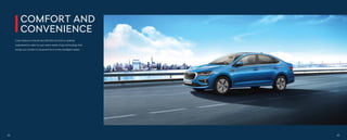 Every feature in the all-new ŠKODA SLAVIA is carefully
engineered to cater to your exact needs. Enjoy technology that
brings you comfort in its purest form in this intelligent sedan.
COMFORT AND
CONVENIENCE
44 45
 