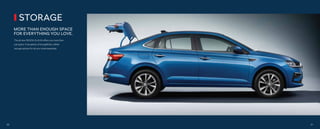 STORAGE
MORE THAN ENOUGH SPACE
FOR EVERYTHING YOU LOVE.
The all-new ŠKODA SLAVIA oﬀers you more than
just space. It has plenty of thoughtfully crafted
storage options for all your travel essentials.
50 51
 