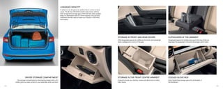 LUGGAGE CAPACITY
A sedan owner should never settle when it comes to boot
space. The all-new ŠKODA SLAVIA raises its bar with its
best-in-segment storage space. With the rear seats upright,
enjoy XL boot space with 521 litres capacity. You can also
fold down the rear seats to open up a massive 1050 litres
boot space.
CUPHOLDERS IN THE ARMREST
Designated spaces for bottles and cups in the rear of the car
help keep the passengers’ favourite beverages within reach.
STORAGE IN FRONT AND REAR DOORS
With designated spaces for bottles by the driver and passenger
seats, spillages are a worry of the past.
STORAGE IN THE FRONT CENTRE ARMREST
A place to house your devices, snacks and electronics to keep
them handy.
DRIVER STORAGE COMPARTMENT
The storage compartment by the steering wheel with a card
holder gives you easy access to your essentials while you drive.
COOLED GLOVE BOX
Enjoy hassle-free storage space for perishables in
the dashboard.
52 53
 