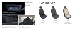 COAT HOOKS
The coat hooks on the rear roof handles help you
keep your outfits handy without damaging them.
TWO USB-C SOCKETS
IN THE REAR
Passengers in the rear seats can
easily charge their devices with
two USB-C sockets.
DOCUMENT HOLDER ELASTIC STRING
Each door features an elastic string to hold your documents in place
to keep the car’s interior organised and your belongings safe.
BLACK FABRIC MELANGE
WOVEN SEATS
BLACK FABRIC STEPS
WOVEN SEATS
VENTILATED BLACK LEATHER
FRONT SEATS WITH
PERFORATED BEIGE DESIGN
ACTIVE AMBITION STYLE
UPHOLSTERY
58 59
 