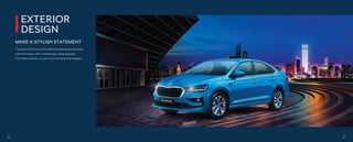 MAKE A STYLISH STATEMENT
EXTERIOR
DESIGN
The all-new ŠKODA SLAVIA eﬀortlessly blends the old-school
charm of a sedan with a contemporary design language.
Turn heads wherever you go in a car that epitomizes elegance.
06 07
 