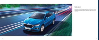 TOP VIEW
Let in a little fresh air as you take a spin in your all-new ŠKODA SLAVIA.
The Electric Sunroof with Anti-Pinch Technology makes every journey
memorable.
12 13
 
