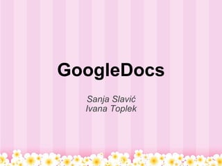 Sanja Slavić Ivana Toplek GoogleDocs 