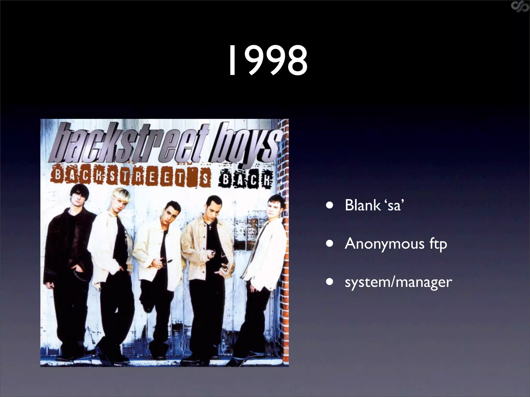 1998


       •   Blank ‘sa’

       •   Anonymous ftp

       •   system/manager
 
