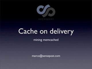 Cache on delivery
     mining memcached



    marco@sensepost.com
 