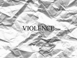 VIOLENCE   2008 